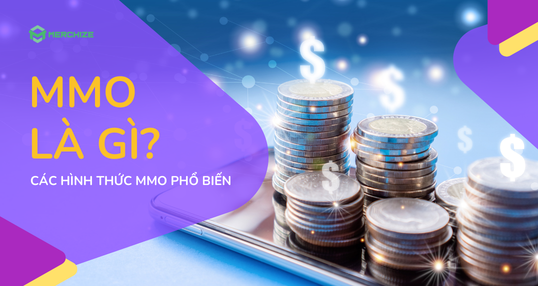 MMO là gì? - Khám phá xu hướng kiếm tiền online phổ biến nhất hiện nay MMO là gì? - Khám phá xu hướng kiếm tiền online phổ biến nhất hiện nay
